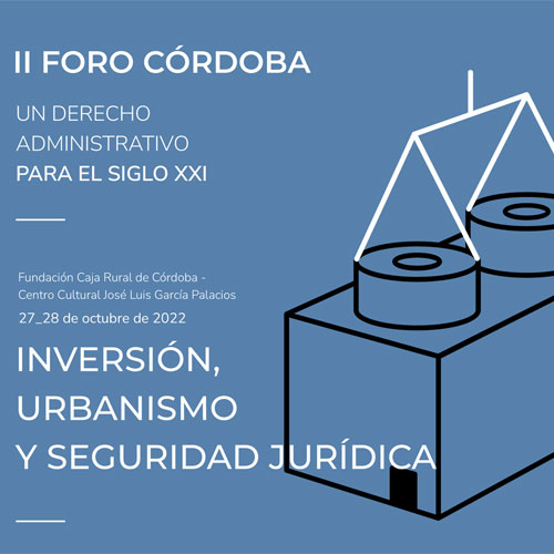 II FORO CÓRDOBA
INVERSIÓN, URBANISMO Y SEGURIDAD JURÍDICA